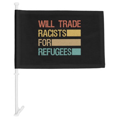 Will Trade Racists For Refugees Retro Vintage Car Flag