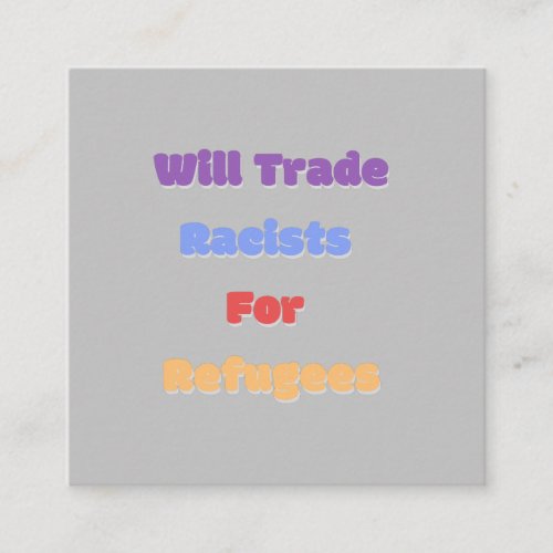 Will Trade Racists For Refugees Square Business Card