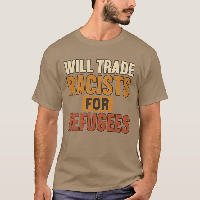 Will Trade Racists for Refugees T-Shirt (Front)