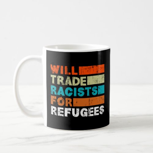Will Trade Racists For Refugees _ Welcome Refugees Coffee Mug