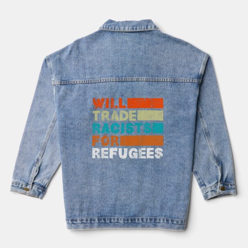 Will Trade Racists For Refugees _ Welcome Refugees Denim Jacket
