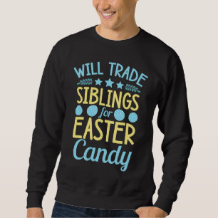 Will Trade Siblings For Easter Candy Sister Brothe Sweatshirt