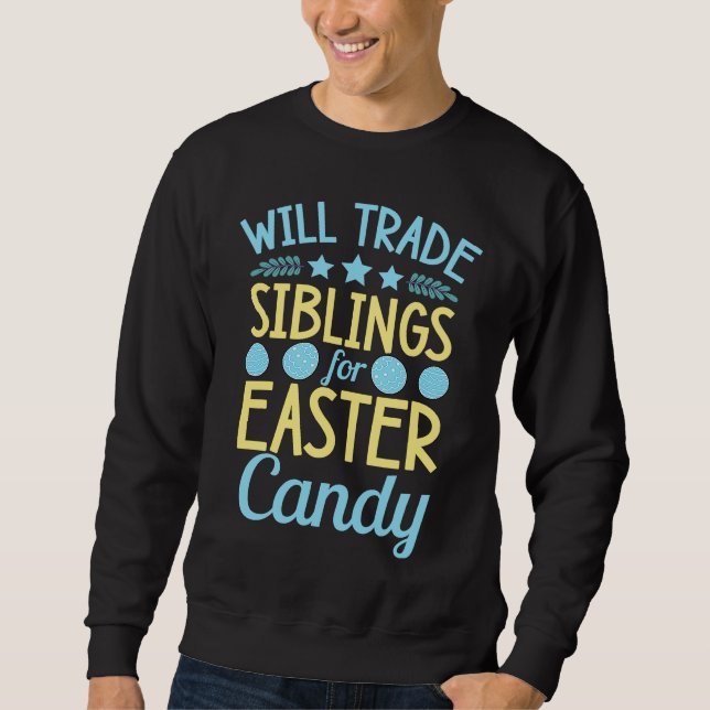 Will Trade Siblings For Easter Candy Sister Brothe Sweatshirt (Front)