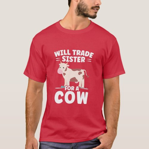 Will trade Sister for a Cow Cow   T_Shirt
