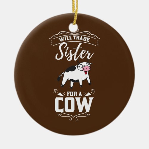 Will trade sister for a cow funny cow  ceramic ornament