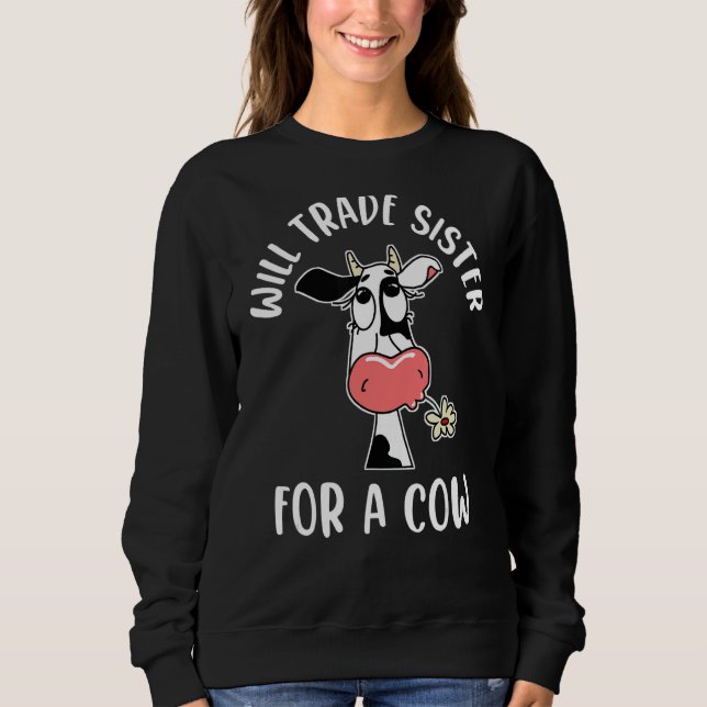Will Trade Sister For A Cow Men Women Kids  Cow Sweatshirt (Front)