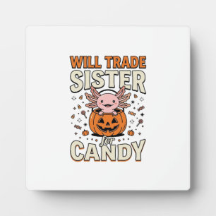 Will Trade Sister for Candy Axolotl Halloween Desi Plaque