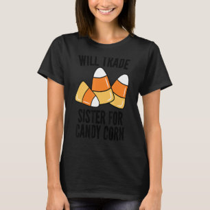 Will Trade Sister For Candy Corn Boys Girls Men T-Shirt