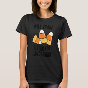Will Trade Sister For Candy Corn   Boys Girls Men  T-Shirt