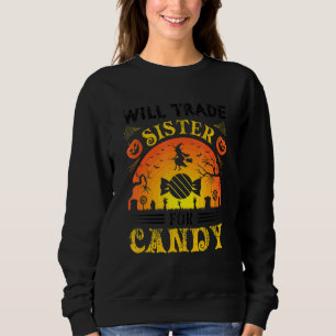 Will Trade Sister for Candy   Halloween Sweatshirt