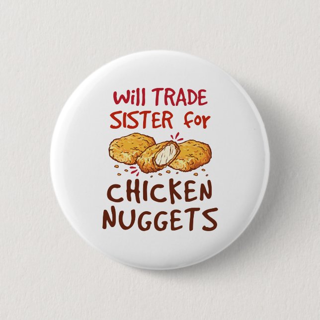 Will Trade Sister for Chicken Nuggets Nugget Lover Button (Front)