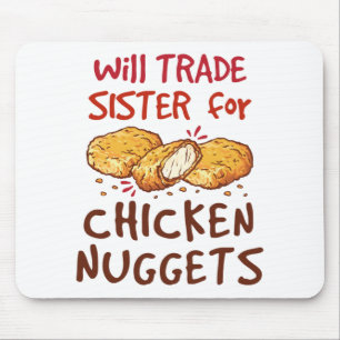 Will Trade Sister for Chicken Nuggets Nugget Lover Mouse Pad