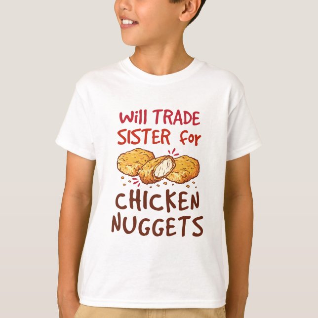 Will Trade Sister for Chicken Nuggets Nugget Lover T-Shirt (Front)