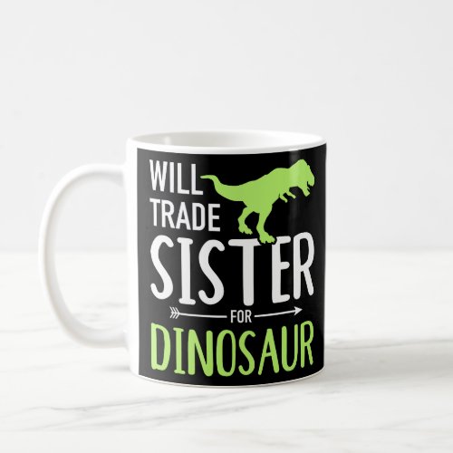 Will Trade Sister for Dinosaur brother  Coffee Mug