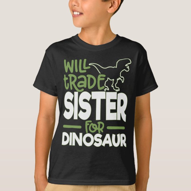 Will Trade Sister For Dinosaur T-Shirt (Front)
