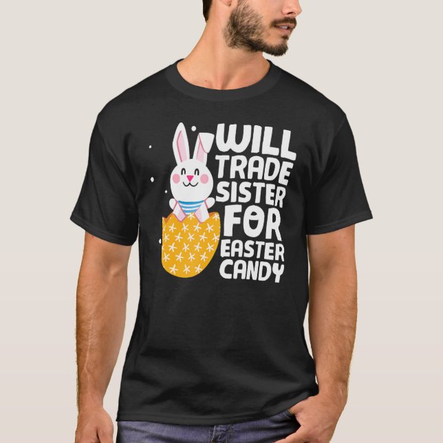 Will Trade Sister For Easter Candy Bunny Happy Eas T-Shirt (Front)