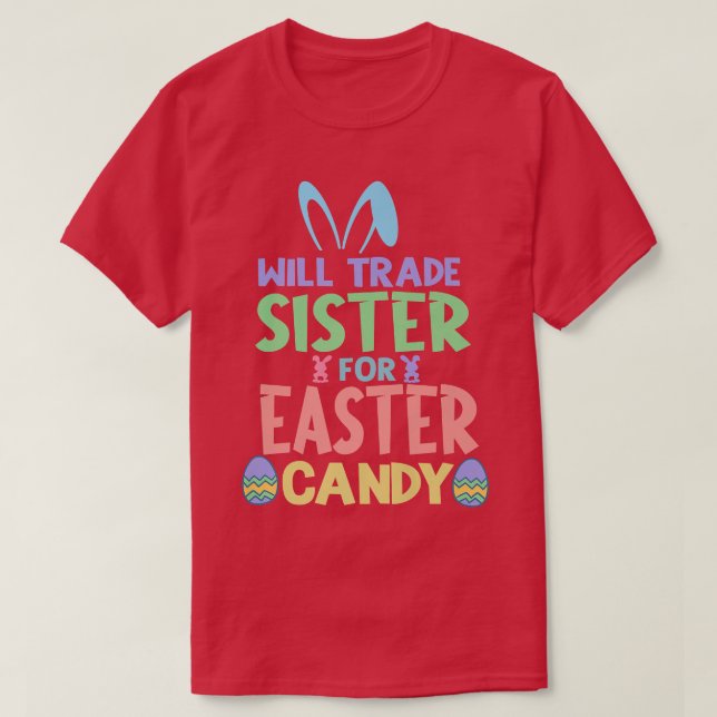 Will Trade Sister For Easter Candy Chocolate Lover T-Shirt (Design Front)