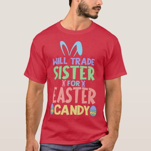 Will Trade Sister For Easter Candy Chocolate Lover T_Shirt