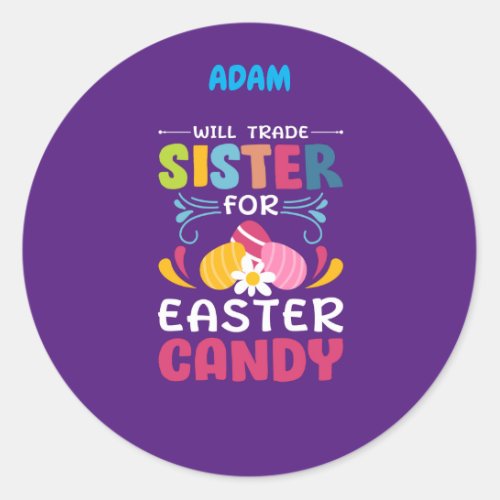 WILL TRADE SISTER FOR EASTER CANDY   CLASSIC ROU CLASSIC ROUND STICKER