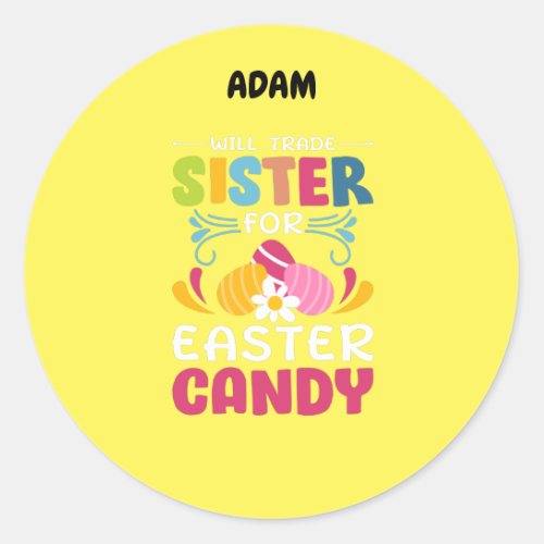 WILL TRADE SISTER FOR EASTER CANDY   CLASSIC ROU CLASSIC ROUND STICKER