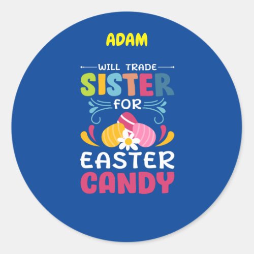 WILL TRADE SISTER FOR EASTER CANDY  CLASSIC ROUN CLASSIC ROUND STICKER