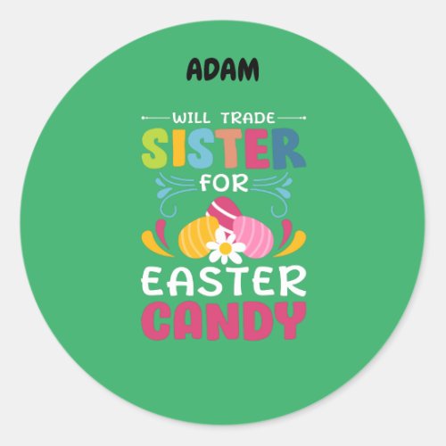 WILL TRADE SISTER FOR EASTER CANDY   CLASSIC ROUND STICKER