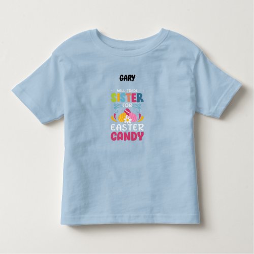 WILL TRADE SISTER FOR EASTER CANDY CUSTOM  TODDL TODDLER T_SHIRT