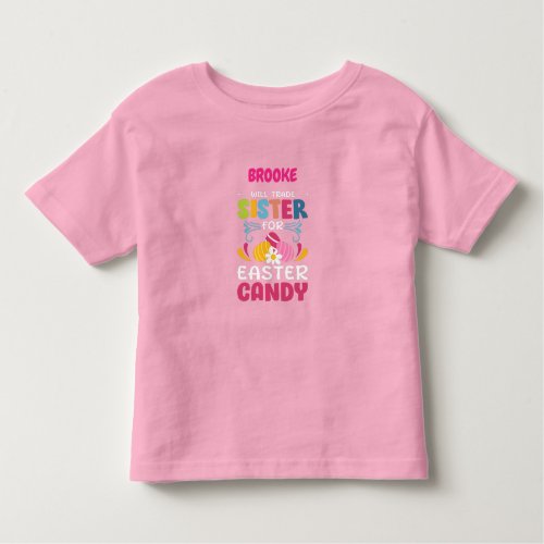 WILL TRADE SISTER FOR EASTER CANDY CUSTOM TODDLER T_SHIRT