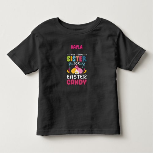 WILL TRADE SISTER FOR EASTER CANDY CUSTOM  TODDLER T_SHIRT