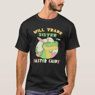 Will Trade Sister For Easter Candy Dinosaur Rex Bu T-Shirt
