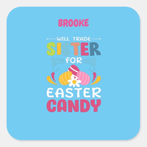 WILL TRADE SISTER FOR EASTER CANDY  SQUARE STICK SQUARE STICKER