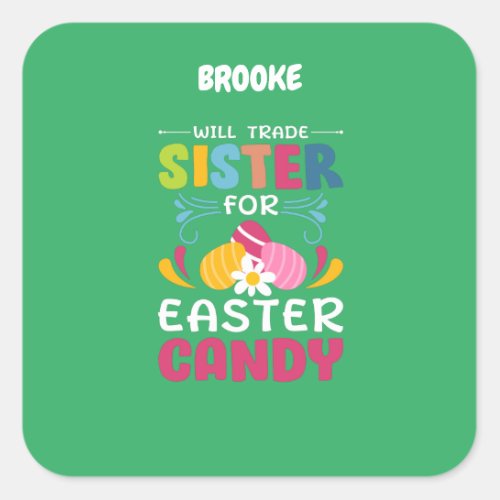 WILL TRADE SISTER FOR EASTER CANDY  SQUARE STICK SQUARE STICKER