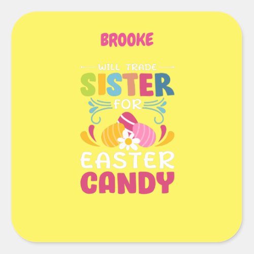 WILL TRADE SISTER FOR EASTER CANDY  SQUARE STICK SQUARE STICKER