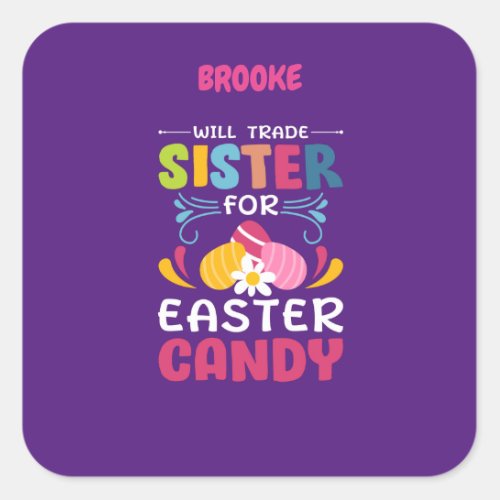 WILL TRADE SISTER FOR EASTER CANDY  SQUARE STICK SQUARE STICKER