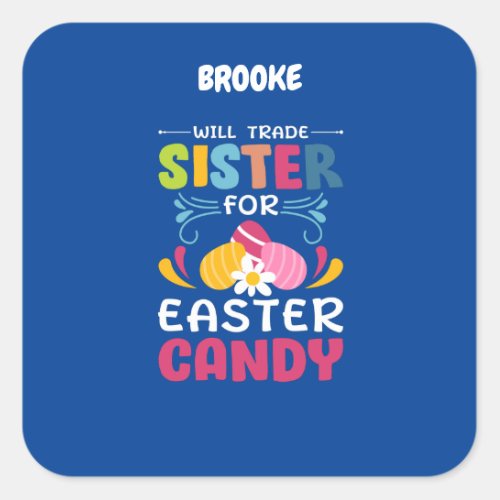 WILL TRADE SISTER FOR EASTER CANDY  SQUARE STICK SQUARE STICKER