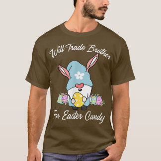 Will Trade Sister For Easter CandyFunny Easter Gir T-Shirt