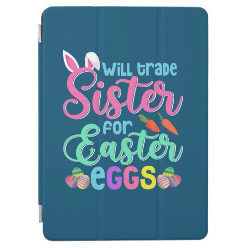 Will Trade Sister for Easter Eggs Happy Easter iPad Air Cover