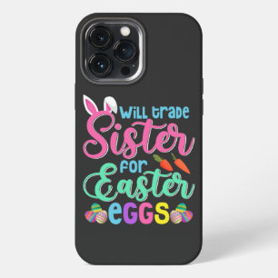 Will Trade Sister for Easter Eggs, Happy Easter iPhone 13 Pro Max Case