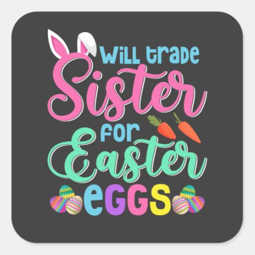 Will Trade Sister for Easter Eggs Happy Easter Square Sticker