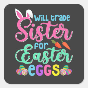 Will Trade Sister for Easter Eggs, Happy Easter Square Sticker