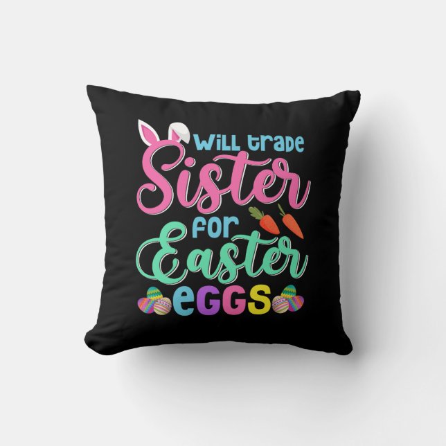 Will Trade Sister for Easter Eggs, Happy Easter Throw Pillow (Front)
