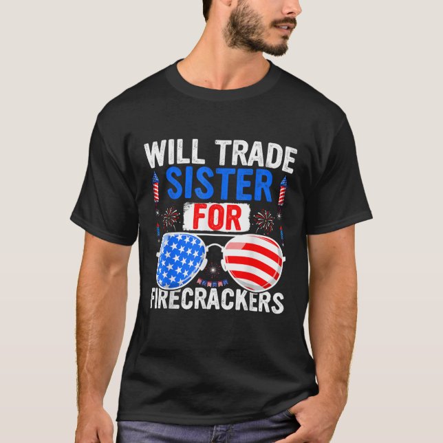 Will Trade Sister For Firecrackers 4th of July Fir T-Shirt (Front)