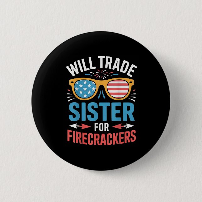 Will Trade Sister For Firecrackers Funny 4th Of Ju Button (Front)