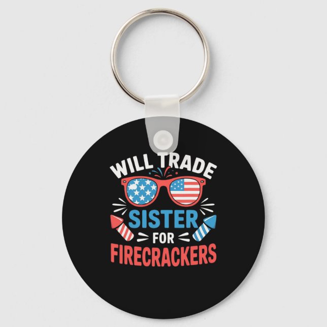 Will Trade Sister For Firecrackers Funny 4th Of Ju Keychain (Front)