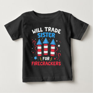Will Trade Sister For Firecrackers Funny July 4th Baby T-Shirt