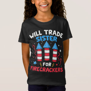 Will Trade Sister For Firecrackers Funny July 4th T-Shirt
