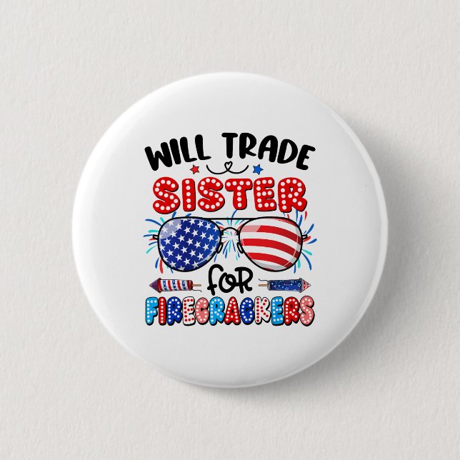Will Trade Sister For Firecrackers Sungles 4th Of  Button (Front)