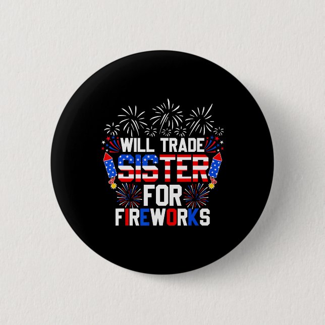 Will Trade Sister For Fireworks Funny 4th Of July  Button (Front)