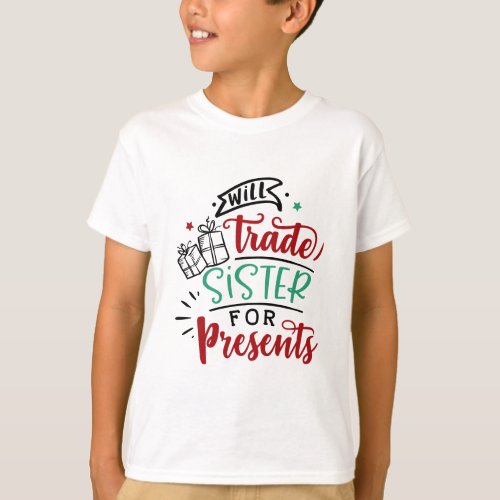 Will Trade Sister For Gifts  Christmas Holiday T_Shirt
