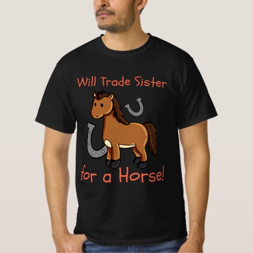Will Trade Sister for Horse Girls Funny Siblings S T_Shirt
